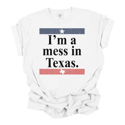 I'm a Mess in Texas Tee